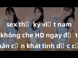 sex thư ký việt nam Xem sex không che HD ngay để thỏa mãn cơn khát tình dục của bạn! Video chất lượng cao, cảnh quay rõ nét, sẽ khiến bạn không thể rời mắt! Hãy trải nghiệm ngay!