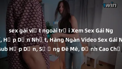 sex gái việt ngoài trời Xem Sex Gái Nga Vietsub Miễn Phí, Hấp Dẫn Nhất, Hàng Ngàn Video Sex Gái Nga Vietsub Hấp Dẫn, Sướng Đê Mê, Đỉnh Cao Chất Lượng Trên Mọi Thiết Bị.