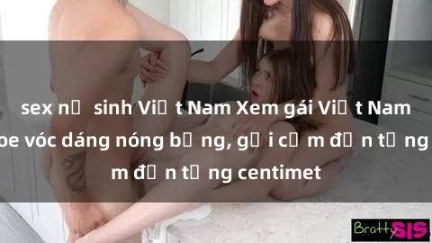 sex nữ sinh Việt Nam Xem gái Việt Nam nude khoe vóc dáng nóng bỏng, gợi cảm đến từng centimet