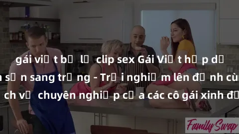 gái việt bị lộ clip sex Gái Việt hấp dẫn làm tình tại khách sạn sang trọng - Trải nghiệm lên đỉnh cùng dịch vụ chuyên nghiệp của các cô gái xinh đẹp đang chờ đón bạn tại đây!