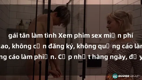 gái tân làm tình Xem phim sex miễn phí trực tuyến đỉnh cao, không cần đăng ký, không quảng cáo làm phiền. Cập nhật hàng ngày, đầy đủ thể loại.