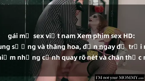 gái mỹ sex việt nam Xem phim sex HD: Đỉnh cao của sự sung sướng và thăng hoa, đến ngay để trải nghiệm những cảnh quay rõ nét và chân thực nhất. Hãy cùng khám phá!