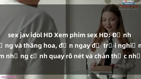 sex jav idol HD Xem phim sex HD: Đỉnh cao của sự sung sướng và thăng hoa, đến ngay để trải nghiệm những cảnh quay rõ nét và chân thực nhất. Hãy cùng khám phá!