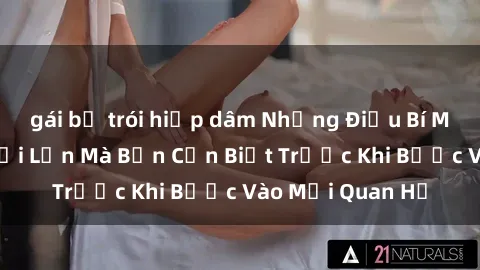 gái bị trói hiếp dâm Những Điều Bí Mật Về Sex Người Lớn Mà Bạn Cần Biết Trước Khi Bước Vào Mối Quan Hệ