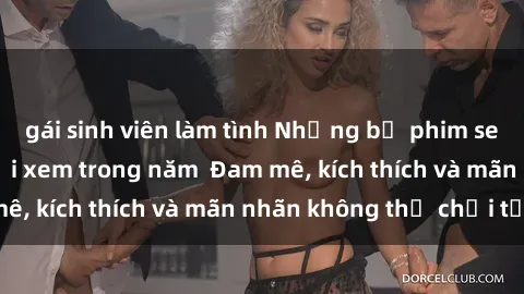 gái sinh viên làm tình Những bộ phim sex jav đỉnh cao phải xem trong năm  Đam mê, kích thích và mãn nhãn không thể chối từ!