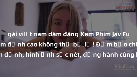 gái việt nam dâm đãng Xem Phim Jav Full HD: Những bộ phim đỉnh cao không thể bỏ lỡ! Đảm bảo chất lượng ổn định, hình ảnh sắc nét, đồng hành cùng bạn trong những giây phút thư giãn!