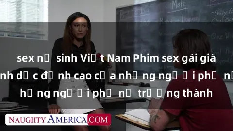 sex nữ sinh Việt Nam Phim sex gái già: Trải nghiệm tình dục đỉnh cao của những người phụ nữ trưởng thành