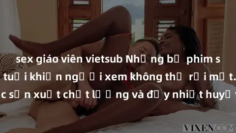 sex giáo viên vietsub Những bộ phim sex của phụ nữ lớn tuổi khiến người xem không thể rời mắt. Được sản xuất chất lượng và đầy nhiệt huyết, đáng xem và trải nghiệm.