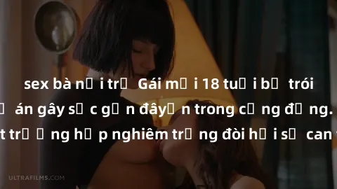 sex bà nội trợ Gái mới 18 tuổi bị trói và bị hiếp dâm: Vụ án gây sốc gần đâyến trong cộng đồng. Đây là một trường hợp nghiêm trọng đòi hỏi sự can thiệp mạnh mẽ từ phía công lý.