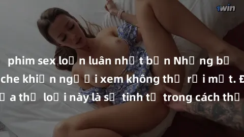 phim sex loạn luân nhật bản Những bộ phim jav SM không che khiến người xem không thể rời mắt. Điểm nổi bật của thể loại này là sự tinh tế trong cách thể hiện cảm xúc và sự hấp dẫn của những cảnh quay.