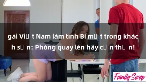 gái Việt Nam làm tình Bí mật trong khách sạn: Phòng quay lén hãy cẩn thận!