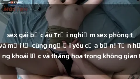 sex gái bắc âu Trải nghiệm sex phòng tắm đầy kích thích và mới lạ cùng người yêu của bạn! Tận hưởng khoái lạc và thăng hoa trong không gian tắm ấm áp và gợi cảm.