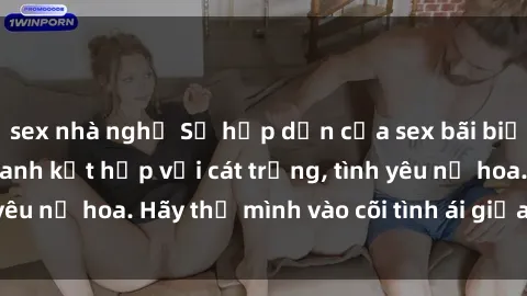 sex nhà nghỉ Sự hấp dẫn của sex bãi biển: Khi sóng biển xanh kết hợp với cát trắng, tình yêu nở hoa. Hãy thả mình vào cõi tình ái giữa sóng biển!