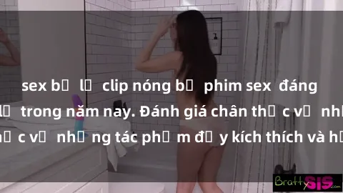 sex bị lộ clip nóng bộ phim sex  đáng xem không thể bỏ lỡ trong năm nay. Đánh giá chân thực về những tác phẩm đầy kích thích và hấp dẫn này.