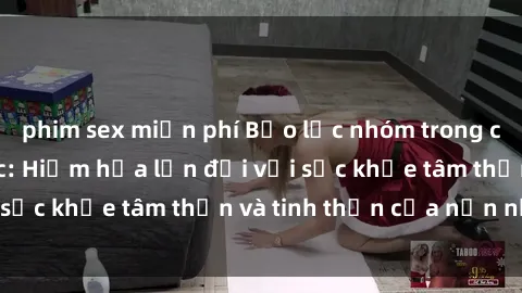 phim sex miễn phí Bạo lực nhóm trong các hành vi tình dục: Hiểm họa lớn đối với sức khỏe tâm thần và tinh thần của nạn nhân.