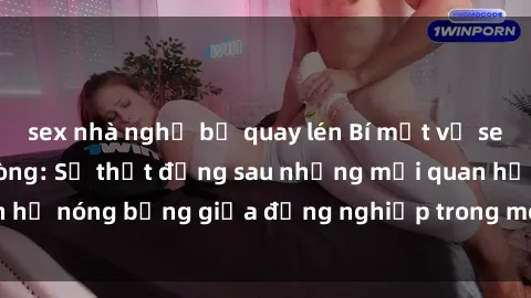 sex nhà nghỉ bị quay lén Bí mật về sex nhân viên văn phòng: Sự thật đằng sau những mối quan hệ nóng bỏng giữa đồng nghiệp trong môi trường làm việc.