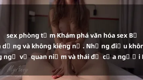 sex phòng tắm Khám phá văn hóa sex Bắc Âu: Sự tự do, đa dạng và không kiêng nể. Những điều không ngờ về quan niệm và thái độ của người Bắc Âu đối với tình dục.
