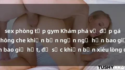 sex phòng tập gym Khám phá vẻ đẹp gái Việt Nam nude không che khiến bạn ngẩn ngơ hơn bao giờ hết, đủ sức khiến bạn xiêu lòng đến ngất ngây