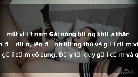 milf việt nam Gái nóng bỏng khỏa thân khiến mọi ánh nhìn đổ dồn, lên đỉnh hứng thú và gợi cảm vô cùng. Đầy tư duy gợi cảm và quyến rũ.
