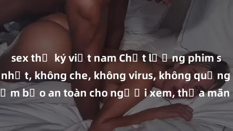 sex thư ký việt nam Chất lượng phim sex cập nhật mới nhất, không che, không virus, không quảng cáo, đảm bảo an toàn cho người xem, thỏa mãn nhu cầu tình dục của bạn.