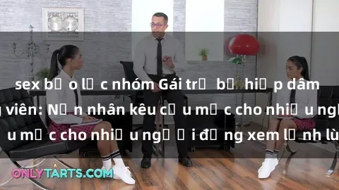 sex bạo lực nhóm Gái trẻ bị hiếp dâm bạo lực trong công viên: Nạn nhân kêu cứu mặc cho nhiều người đứng xem lạnh lùng