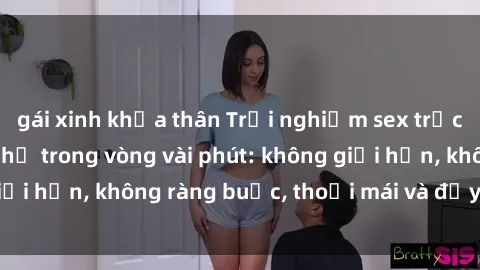 gái xinh khỏa thân Trải nghiệm sex trực tuyến tuyệt vời chỉ trong vòng vài phút: không giới hạn, không ràng buộc, thoải mái và đầy kích thích!
