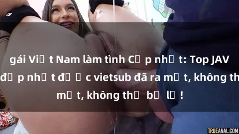 gái Việt Nam làm tình Cập nhật: Top JAV idol xinh đẹp nhất được vietsub đã ra mắt, không thể bỏ lỡ!