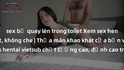 sex bị quay lén trong toilet Xem sex hentai vietsub cực hot, không che | Thỏa mãn khao khát của bạn với series hentai vietsub chất lượng cao, đỉnh cao trong thể loại anime không che.