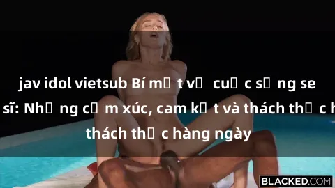 jav idol vietsub Bí mật về cuộc sống sex của bác sĩ: Những cảm xúc, cam kết và thách thức hàng ngày