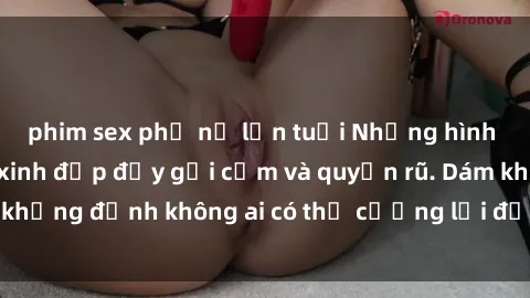 phim sex phụ nữ lớn tuổi Những hình ảnh sex gái Việt xinh đẹp đầy gợi cảm và quyến rũ. Dám khẳng định không ai có thể cưỡng lại được vẻ đẹp của họ.