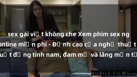 sex gái việt không che Xem phim sex người Pháp vietsub online miễn phí - Đỉnh cao của nghệ thuật đồng tính nam, đam mỹ và lãng mạn từ xứ sở hoa hồng!