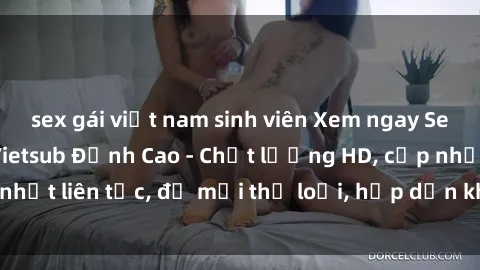 sex gái việt nam sinh viên Xem ngay Sex Phim Hàn Quốc Vietsub Đỉnh Cao - Chất lượng HD, cập nhật liên tục, đủ mọi thể loại, hấp dẫn không thể bỏ qua!