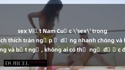 sex Việt Nam Cuộc 'sex' trong thang máy: Khi sự kích thích tràn ngập ở dạng nhanh chóng và bất ngờ, không ai có thể ngờ được điều gì sẽ xảy ra!