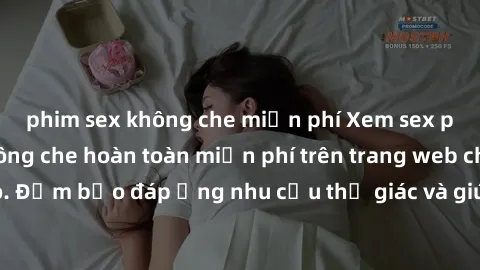 phim sex không che miễn phí Xem sex phim Việt Nam không che hoàn toàn miễn phí trên trang web chất lượng cao. Đảm bảo đáp ứng nhu cầu thị giác và giúp thỏa mãn mong muốn của bạn.
