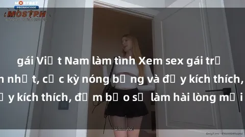 gái Việt Nam làm tình Xem sex gái trẻ không che hấp dẫn nhất, cực kỳ nóng bỏng và đầy kích thích, đảm bảo sẽ làm hài lòng mọi người!