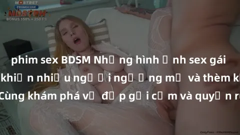 phim sex BDSM Những hình ảnh sex gái sinh viên Việt Nam khiến nhiều người ngưỡng mộ và thèm khát. Cùng khám phá vẻ đẹp gợi cảm và quyến rũ của những cô gái trẻ này.