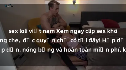 sex loli việt nam Xem ngay clip sex không che cực hot, không che,  độc quyền chỉ có tại đây! Hấp dẫn, nóng bỏng và hoàn toàn miễn phí, không thể bỏ qua!