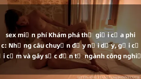 sex miễn phí Khám phá thế giới của phim sex nô lệ tình dục: Những câu chuyện đầy nổi dậy, gợi cảm và gây sốc đến từ ngành công nghiệp giải trí đen tối
