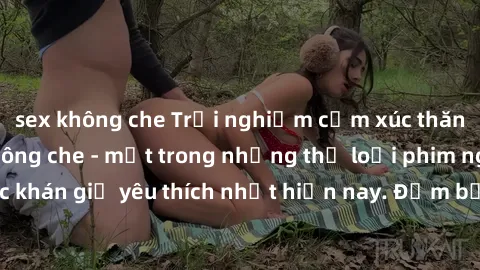 sex không che Trải nghiệm cảm xúc thăng hoa với jav SM không che - một trong những thể loại phim người lớn được khán giả yêu thích nhất hiện nay. Đảm bảo đem lại sự hấp dẫn, kích thích tối đa cho ngườ