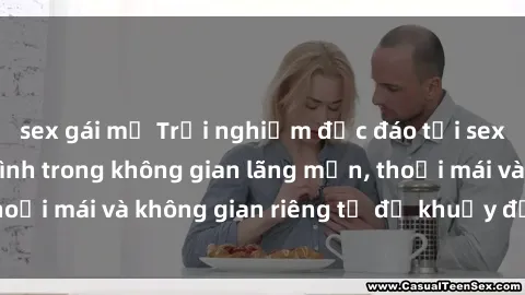 sex gái mỹ Trải nghiệm độc đáo tại sex nhà nghỉ: ẩn mình trong không gian lãng mạn, thoải mái và không gian riêng tư để khuấy động tình ái.