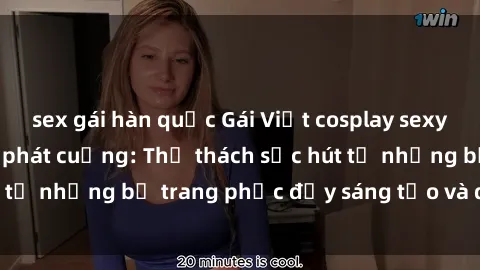 sex gái hàn quốc Gái Việt cosplay sexy khiến fan hâm mộ phát cuồng: Thử thách sức hút từ những bộ trang phục đầy sáng tạo và quyến rũ!