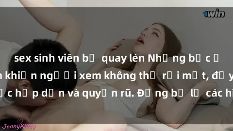 sex sinh viên bị quay lén Những bức ảnh sexy tá gợi cảm khiến người xem không thể rời mắt, đầy sức hấp dẫn và quyến rũ. Đừng bỏ lỡ các hình ảnh nóng bỏng này!