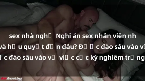 sex nhà nghỉ Nghi án sex nhân viên nhà hàng: Hậu quả và hậu quyết đến đâu? Được đào sâu vào vụ việc cực kỳ nghiêm trọng này.