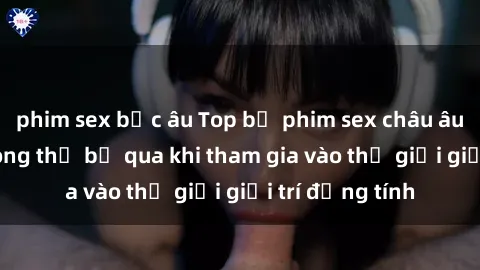 phim sex bắc âu Top bộ phim sex châu âu nổi tiếng không thể bỏ qua khi tham gia vào thế giới giải trí đồng tính