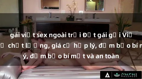 gái việt sex ngoài trời Đặt gái gọi Việt Nam: Dịch vụ chất lượng, giá cả hợp lý, đảm bảo bí mật và an toàn