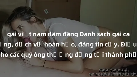 gái việt nam dâm đãng Danh sách gái call girl vip chất lượng, dịch vụ hoàn hảo, đáng tin cậy. Điều hấp dẫn cho các quý ông thượng đẳng tại thành phố. Hãy nhấc máy và đặt lịch ngay!