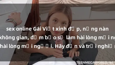 sex online Gái Việt xinh đẹp, nồng nàn làm tình say đắm không gian, đảm bảo sẽ làm hài lòng mọi người. Hãy đến và trải nghiệm ngay!