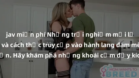 jav miễn phí Những trải nghiệm mới lạ với sex tập thể và cách thức truy cập vào hành lang đam mê của bạn. Hãy khám phá những khoái cảm đầy kích thích với tập thể hấp dẫn!
