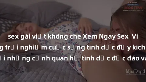 sex gái việt không che Xem Ngay Sex  Vietsub Full HD - Cùng trải nghiệm cuộc sống tình dục đầy kích thích với những cảnh quan hệ tình dục độc đáo và mãnh liệt trong bộ phim này!
